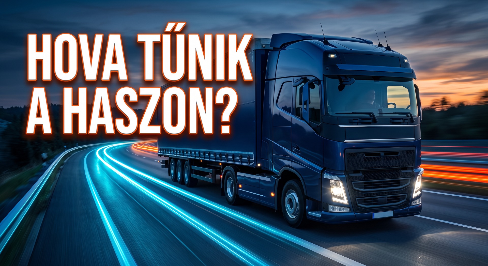 Kék kamion száguld autópályán kék fénycsíkokkal, felirattal: „Hova tűnik a haszon?”